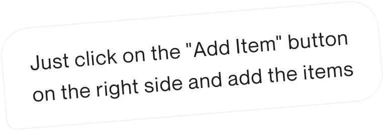 Community message: Just click on the Add Item button on the right side and add the items