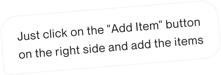 Community message: Just click on the Add Item button on the right side and add the items